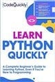 Learn Python Quickly: A Complete Beginner's Guide to Learning Python, Even If You're New to Programming
