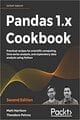 Pandas 1.x Cookbook: Practical recipes for scientific computing, time series analysis, and exploratory data analysis using Python