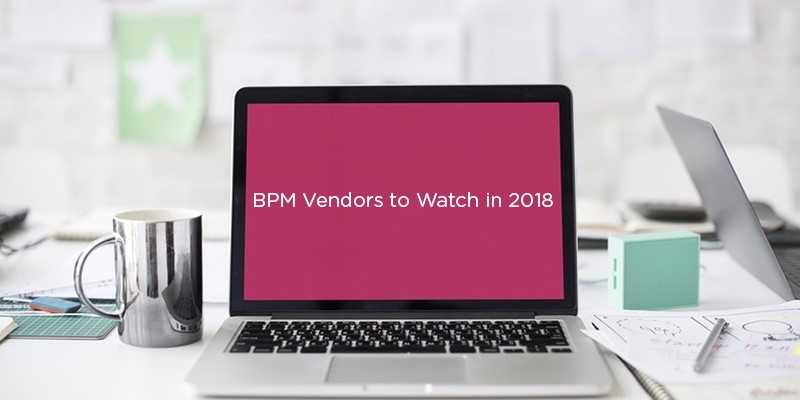 5 Business Process Management Vendors to Watch in 2018