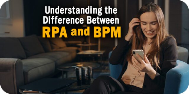 Understanding the Difference Between RPA and BPM