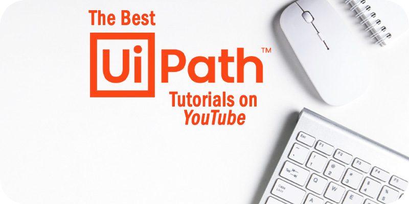 The Best UiPath Tutorials on YouTube to Watch Right Now