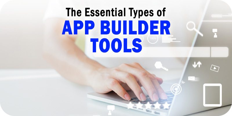 Essential Types of App Builder Tools