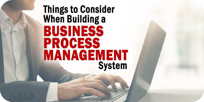 Things to Consider When Building a Business Process Management System (BPMS)