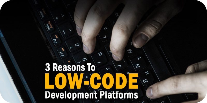 Reasons That Companies Adopt Low-Code Development Platforms