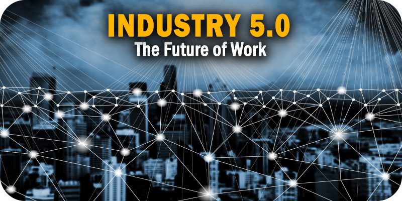 Industry 5.0 is the Future of Work. To Get There We Need Intelligent Automation