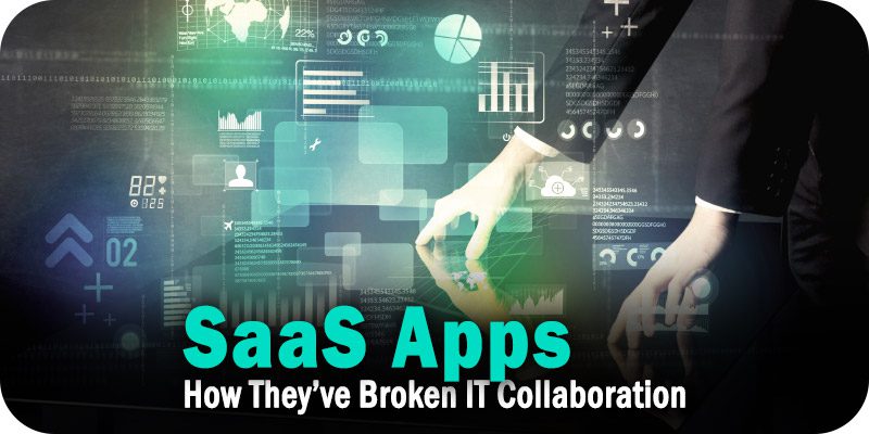 How SaaS Apps Have Broken IT Collaboration