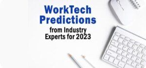 55 WorkTech Predictions from Industry Experts for 2023 55 WorkTech Predictions from Industry Experts for 2023