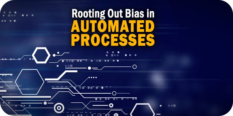 Rooting Out Bias in Automated Processes