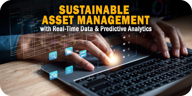 Create Sustainable Asset Management with Real-Time Data and Predictive Analytics