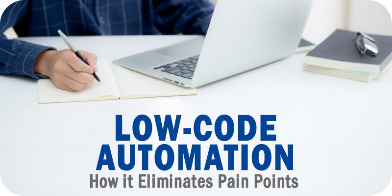 How Implementing Low-Code Automation Eliminates Employee Pain Points