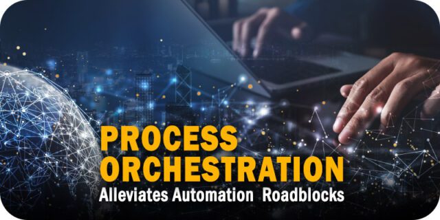 How-Process-Orchestration-Alleviates-Automations-Two-Biggest-Roadblocks.jpg