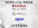 Top WorkTech News From the Week of May 5th: Updates from Rootstock Software, Appian, Certinia, and More