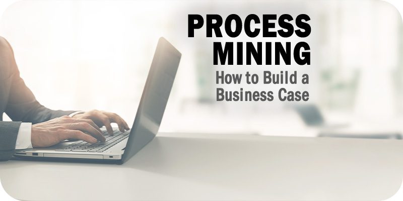 How to Build a Business Case for Process Mining