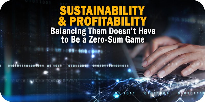 Balancing Sustainability and Profitability Doesn’t Have to Be a Zero-Sum Game