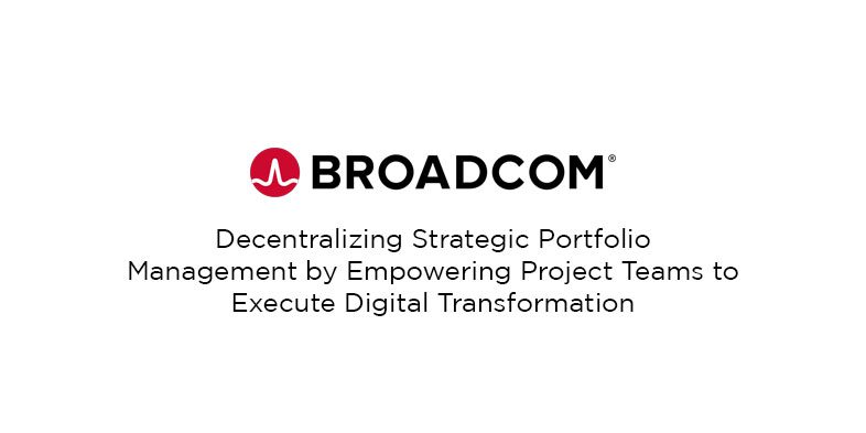 Broadcom - Decentralizing Strategic Portfolio Management by Empowering ...