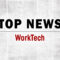 Top WorkTech News From the Week of July 10th, 2026