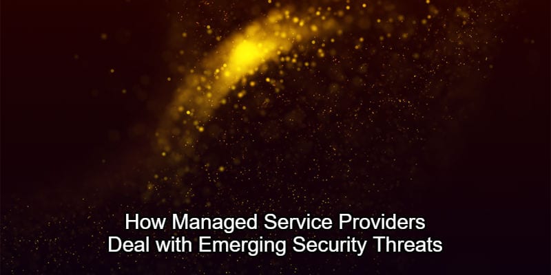 managed service providers emerging security threats