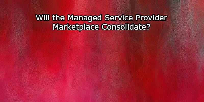 Managed Service Provider Market Consolidate