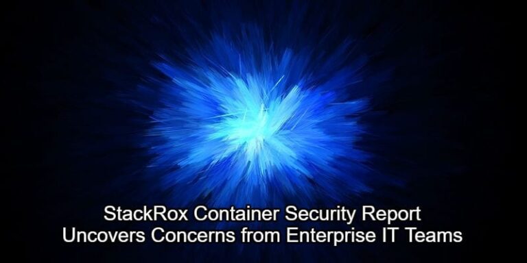Stackrox Monitor Containers StackRox Container Security Report Finds Concerns from Enterprise IT