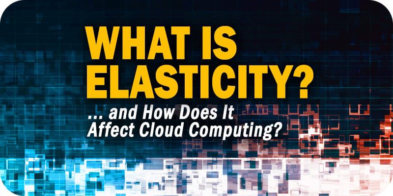 What Is Elasticity And How Does It Affect Cloud Computing