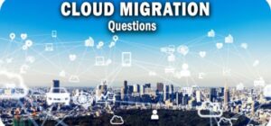 The 4 Essential Cloud Migration Questions to Ask Right Now The 4 Essential Cloud Migration Questions to Ask Right Now
