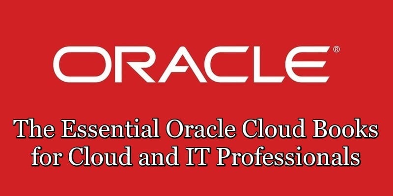 The Essential Oracle Cloud Books for Cloud and IT Professionals