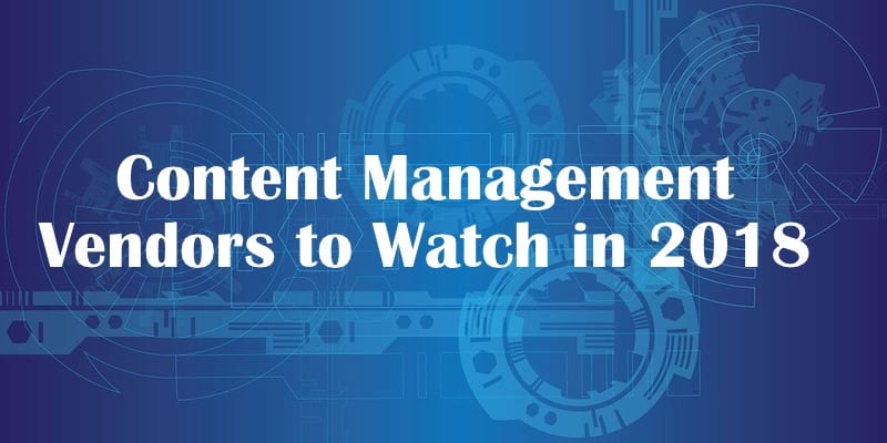 4 Content Management Vendors to Watch in 2018