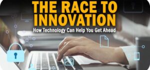 The Race to Innovate: How Companies Can Use Technology to Get Ahead of the Competition