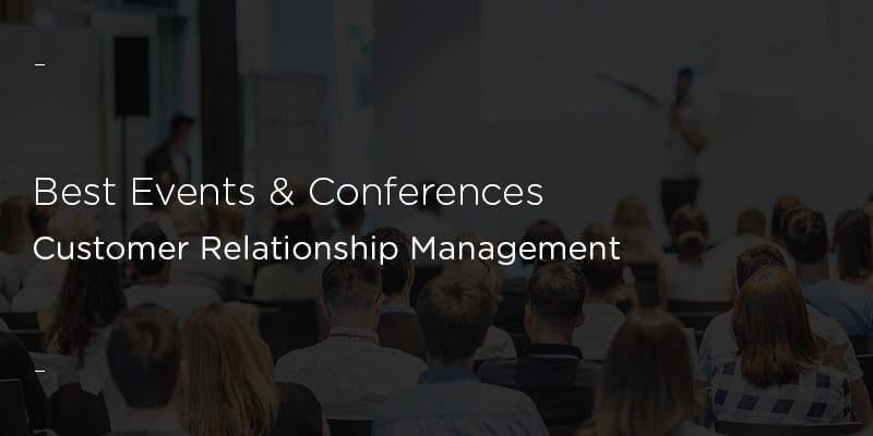 The Best Customer Relationship Management Events and Conferences to Attend in 2020