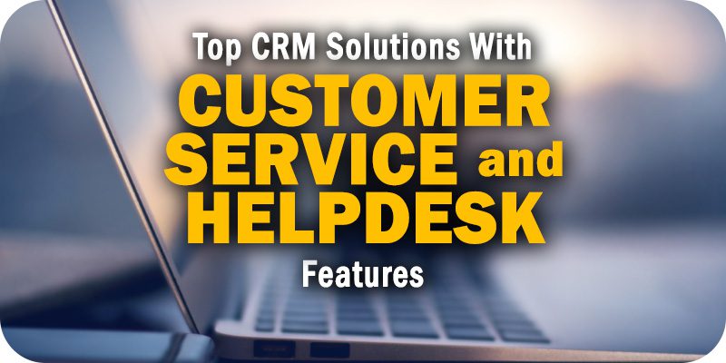 Top 10 Customer Service and Helpdesk CRM Solutions