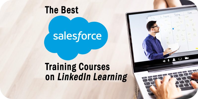 The 9 Best Salesforce Training Courses on LinkedIn Learning