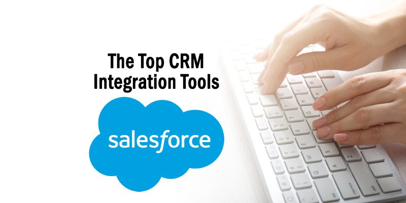 The Top Salesforce CRM Integration Tools to Consider Working With