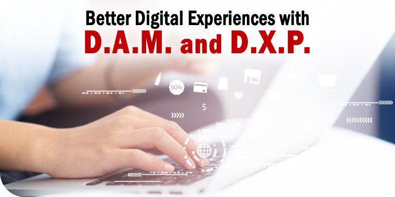 Better Digital Experiences with DAM and DXP