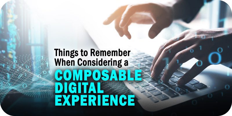 Things to Remember When Considering a Composable Digital Experience Platform