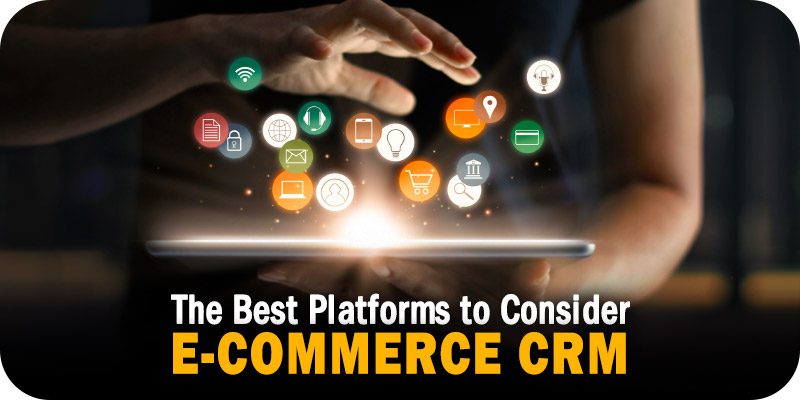 The Best E-Commerce CRM Platforms to Consider