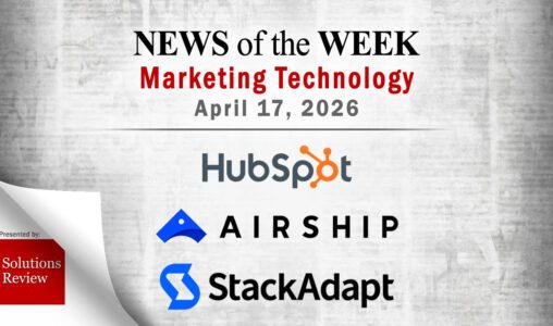 Top MarTech News From the Week of April 17th