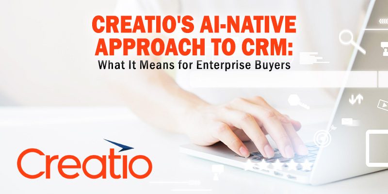Creatio's AI-Native Approach to CRM: What It Means for Enterprise Buyers