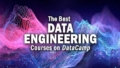 The Best DataCamp Courses for Data Engineering