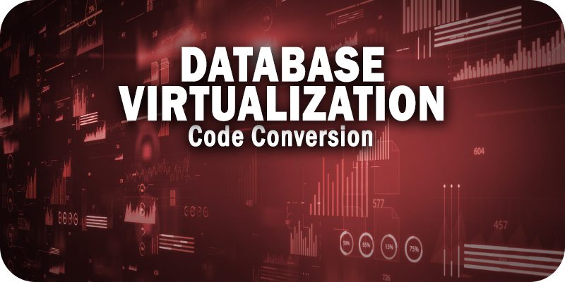 Four Ways Database Virtualization Makes Code Conversion Obsolete