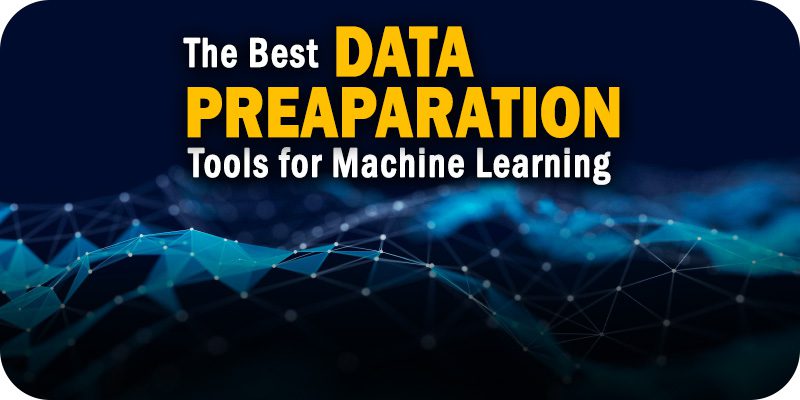 The Best Data Preparation Tools for Machine Learning