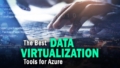 The Best Data Virtualization Tools for Azure