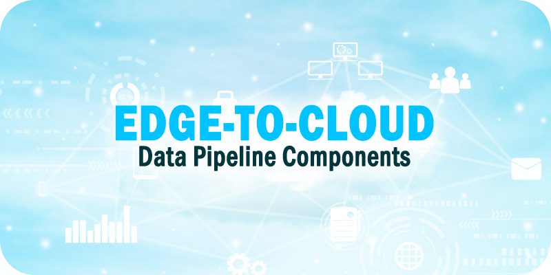 Edge to Cloud Data Pipeline Components