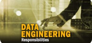 A Quick Look at Data Engineering Responsibilities Right Now