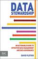 Data Stewardship: An Actionable Guide to Effective Data Management and Data Governance