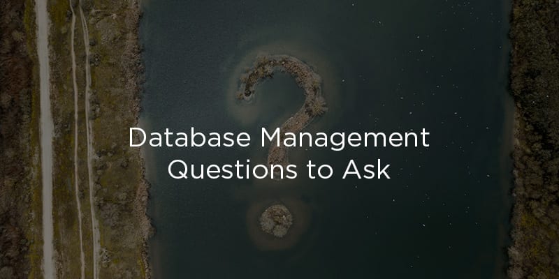 5 Key Database Management Questions to Ask Vendors for 2020