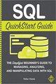 SQL QuickStart Guide: The Simplified Beginner's Guide to Managing, Analyzing, and Manipulating Data With SQL