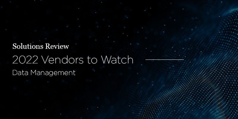 Data Management Vendors to Watch, 2022