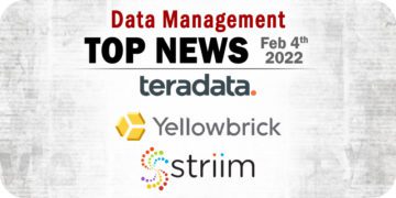 Data Management News for the Week of February 4; Updates from Teradata, Yellowbrick Data, Striim, and More