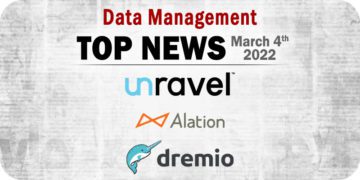 Data Management News for the Week of March 4; Updates from Alation, Dremio, Unravel Data, and More