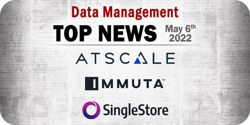 Top Data Management News for the Week Ending May 6, 2022